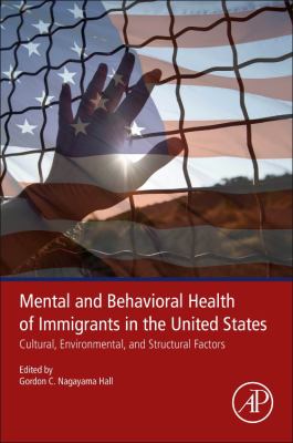 Mental and behavioral health of immigrants in the United States : cultural, environmental, and structural factors