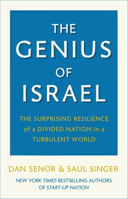 The genius of Israel : the surprising resilience of a divided nation in a turbulent world