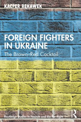 Foreign fighters in Ukraine : the brown-red cocktail