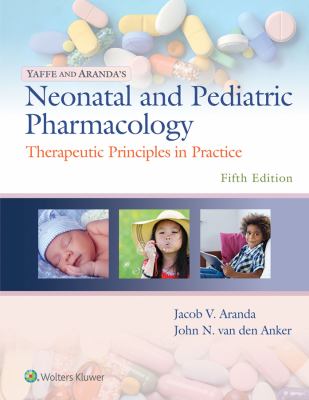 Yaffe and Aranda's neonatal and pediatric pharmacology : therapeutic principles in practice