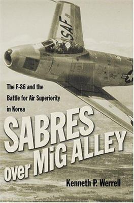 Sabres over MiG alley : the F-86 and the battle for air superiority in Korea