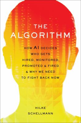 The algorithm : how AI decides who gets hired, monitored, promoted, and fired and why we need to fight back now