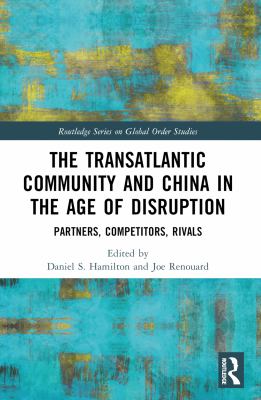 The transatlantic community and China in the age of disruption : partners, competitors, rivals