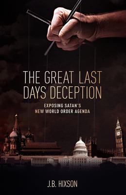 The great last days deception : exposing Satan's new world order agenda