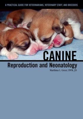 Canine reproduction and neonatology : a practical guide for veterinarians, veterinary staff, and breeders