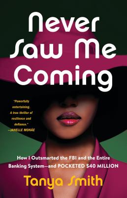 Never saw me coming : how I outsmarted the FBI and the entire banking system--and pocketed $40 million