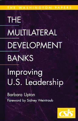 The multilateral development banks : improving U.S. leadership