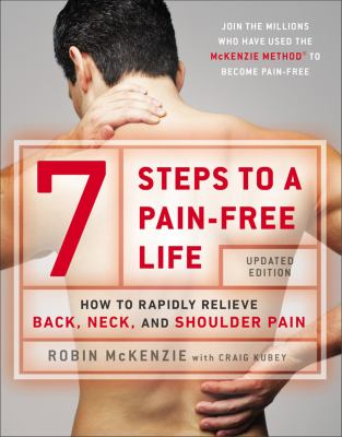 7 steps to a pain-free life : how to rapidly relieve back, neck and shoulder pain