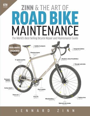 Zinn & the art of road bike maintenance : the world's best-selling bicycle repair and maintenance guide