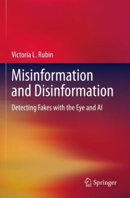 Misinformation and disinformation : detecting fakes with the eye and AI