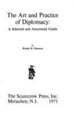 The art and practice of diplomacy: a selected and annotated guide,