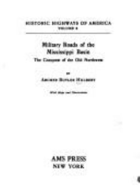 Military roads of the Mississippi Basin; : the conquest of the Old Northwest.