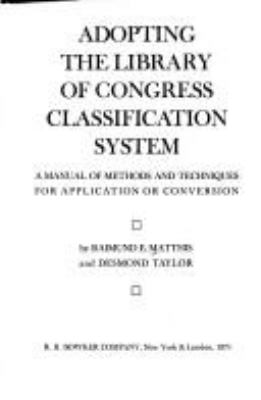 Adopting the Library of Congress classification system; : a manual of methods and techniques for application or conversion,