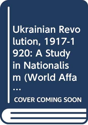 The Ukrainian Revolution, 1917-1920; : a study in nationalism,