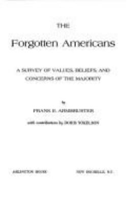 The forgotten Americans; : a survey of values, beliefs, and concerns of the majority,