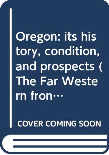 Oregon: its history, condition, and prospects.