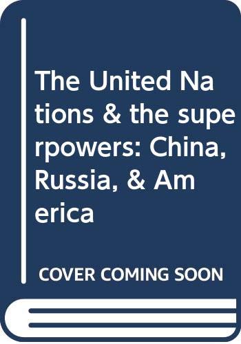 The United Nations & the superpowers: China, Russia, & America