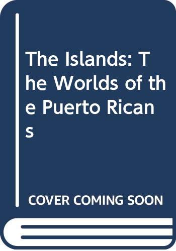 The Islands: the worlds of the Puerto Ricans