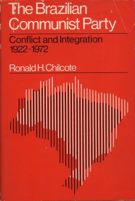 The Brazilian Communist Party: conflict and integration 1922-1972