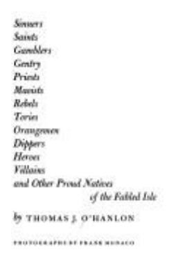 The Irish : sinners, saints, gamblers, gentry, priests, Maoists, rebels, Tories, Orangemen, dippers, heroes, villains, and other proud natives of the fabled isle