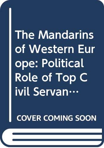 The Mandarins of Western Europe : the political roles of top civil servants