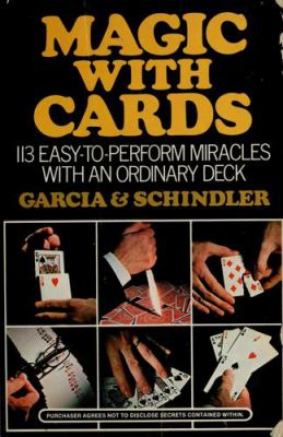 Magic with cards : 113 easy-to-perform miracles with an ordinary deck of cards