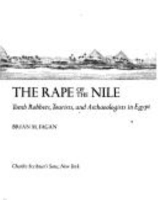 The rape of the Nile : tomb robbers, tourists, and archaeologists in Egypt