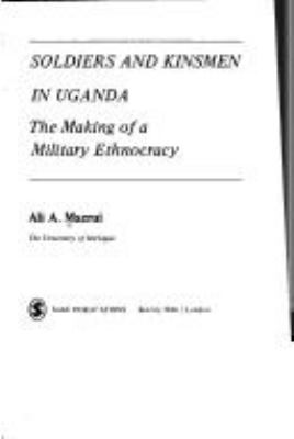 Soldiers and kinsmen in Uganda : the making of a military ethnocracy