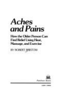 Aches and pains : how the older person can find relief using heat, massage, and exercise