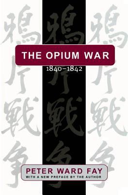 The Opium War, 1840-1842 : barbarians in the Celestial Empire in the early part of the nineteenth century and the war by which they forced her gates ajar