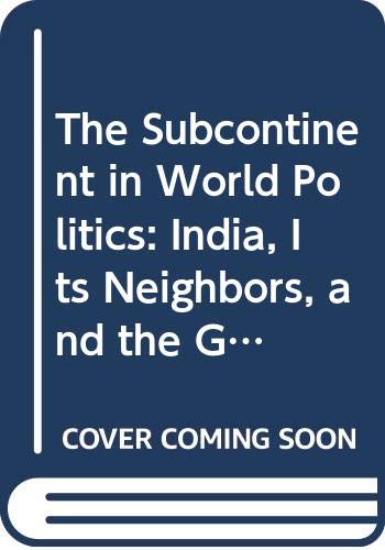 The Subcontinent in world politics : India, its neighbors and the great powers