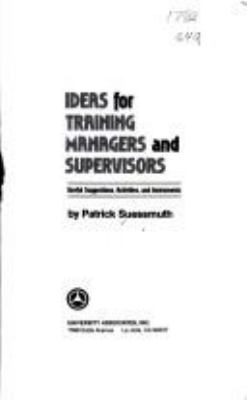 Ideas for training managers and supervisors : useful suggestions, activities, and instruments/