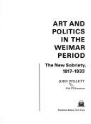 Art and politics in the Weimar period : the new sobriety, 1917-1933