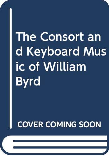 The consort and keyboard music of William Byrd