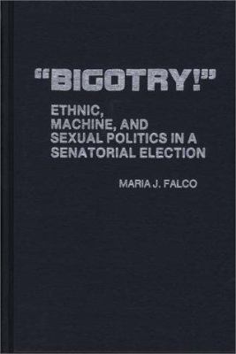 "Bigotry!" : Ethnic, machine, and sexual politics in a senatorial election