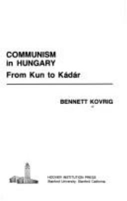 Communism in Hungary : from Kun to Kádár