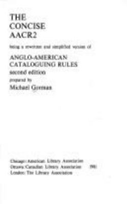 The concise AACR2 : being a rewritten and simplified version of Anglo-American cataloguing rules, second edition