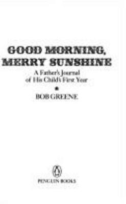 Good morning, Merry Sunshine : a father's journal of his child's first year