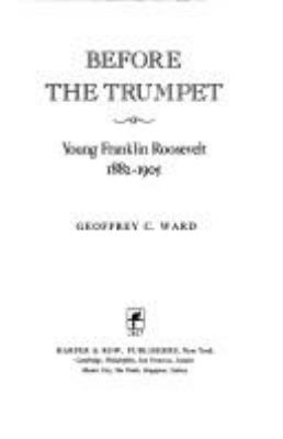 Before the trumpet : young Franklin Roosevelt, 1882-1905