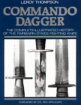 Commando dagger : the complete, illustrated history of the Fairbairn-Sykes fighting knife