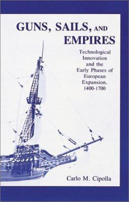 Guns, sails and empires; : technological innovation and the early phases of European expansion, 1400-1700