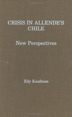 Crisis in Allende's Chile : new perspectives