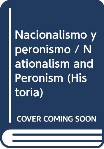 Nacionalismo y peronismo : la Argentina en la crisis ideológica mundial (1927-1955)