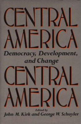 Central America : democracy, development, and change