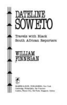 Dateline Soweto : travels with black South African reporters