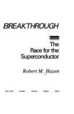 The breakthrough : the race for the superconductor