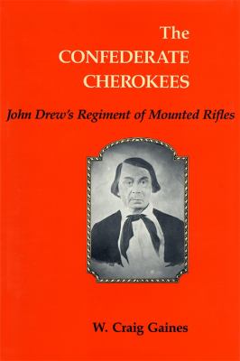 The Confederate Cherokees : John Drew's regiment of mounted rifles