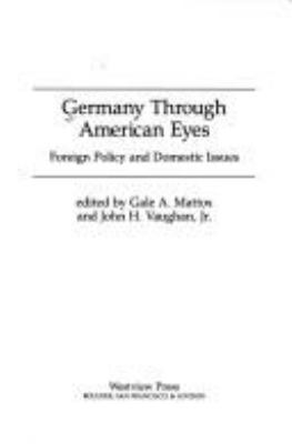 Germany through American eyes : foreign policy and domestic issues