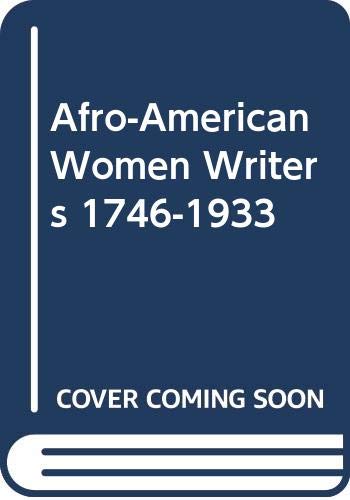 Afro-American women writers, 1746-1933 : an anthology and critical guide