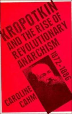 Kropotkin and the rise of revolutionary anarchism, 1872-1886